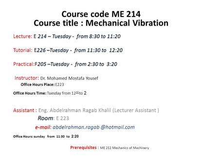 214 – Tuesday - from 8:30 to 11:20 Lecture: E 214 – Tuesday - from 8:30 to 11:20 226 –Tuesday - from 11:30 to 12:20 Tutorial: E226 –Tuesday - from 11:30.