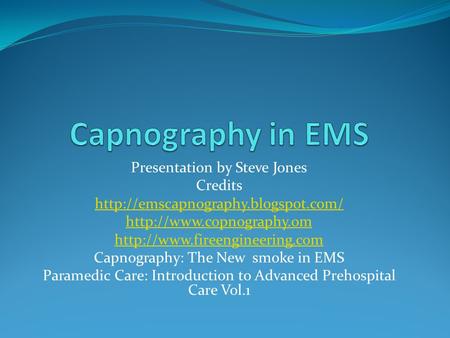 Presentation by Steve Jones Credits    Capnography: The New.
