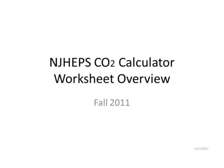 NJHEPS CO 2 Calculator Worksheet Overview Fall 2011 9/27/2011.