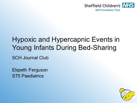 Hypoxic and Hypercapnic Events in Young Infants During Bed-Sharing SCH Journal Club Elspeth Ferguson ST5 Paediatrics.
