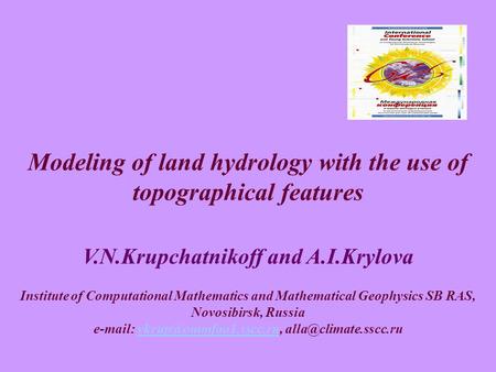 Modeling of land hydrology with the use of topographical features V.N.Krupchatnikoff and A.I.Krylova Institute of Computational Mathematics and Mathematical.