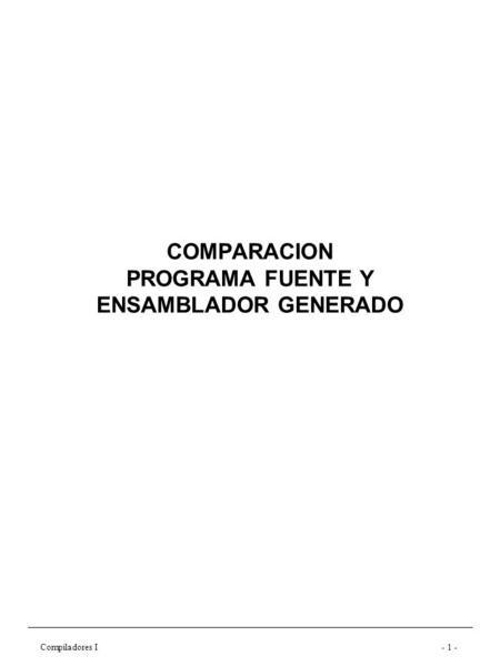 Compiladores I- 1 - COMPARACION PROGRAMA FUENTE Y ENSAMBLADOR GENERADO.