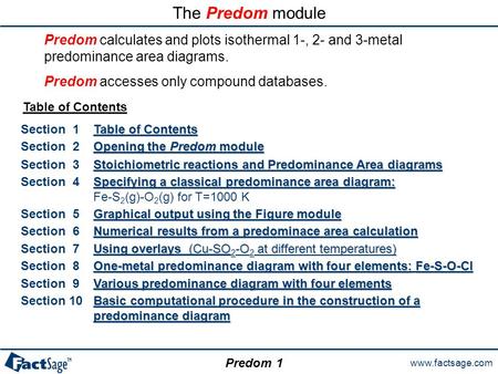 Www.factsage.com Predom The Predom module Section 1 Table of Contents Table of Contents Section 2 Opening the Predom module Opening the Predom module Section.