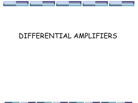 DIFFERENTIAL AMPLIFIERS. DIFFERENTIAL AMPLIFIER 1.VERY HIGH INPUT IMPEDENCE 2.VERY HIGH BANDWIDTH 3.DIFFERENTIAL INPUT 4.DC DIFFERENTIAL INPUT ACCEPTED.