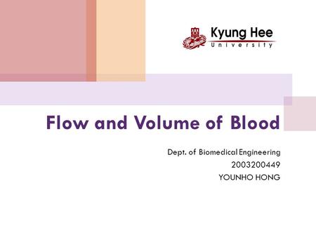 Flow and Volume of Blood Dept. of Biomedical Engineering 2003200449 YOUNHO HONG.