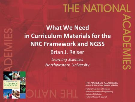 What We Need in Curriculum Materials for the NRC Framework and NGSS Brian J. Reiser Learning Sciences Northwestern University.