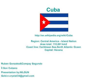 Region: Central America - Island Nation Area total: 110,861 km2 Coast line: Caribbean Sea,North Atlantic Ocean Capital: