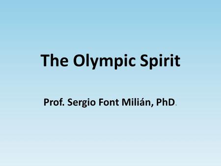 The Olympic Spirit Prof. Sergio Font Milián, PhD..