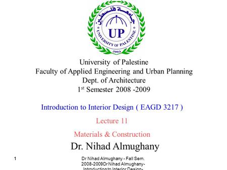 Dr Nihad Almughany - Fall Sem. 2008-2009Dr Nihad Almughany- Introduction to Interior Design- 2008 111 Dr. Nihad Almughany University of Palestine Faculty.