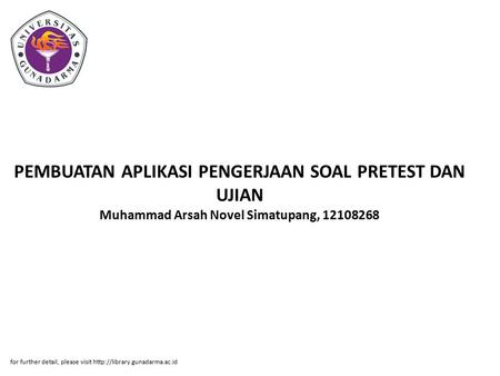 PEMBUATAN APLIKASI PENGERJAAN SOAL PRETEST DAN UJIAN Muhammad Arsah Novel Simatupang, 12108268 for further detail, please visit