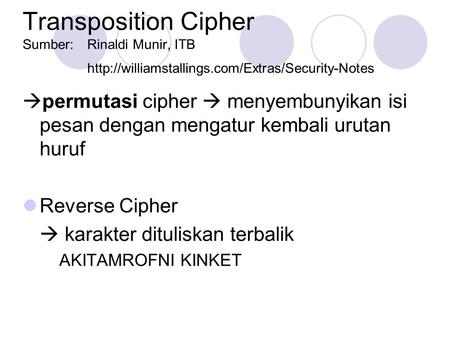 Transposition Cipher Sumber: Rinaldi Munir, ITB   permutasi cipher  menyembunyikan isi pesan dengan.