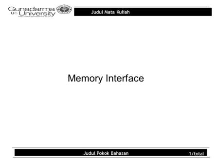 Judul Mata Kuliah Judul Pokok Bahasan 1/total Memory Interface.