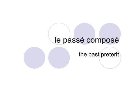 Le passé composé the past preterit. Le passé composé (PC) Used to describe specific past events.  Example: I played; I did play; I have played A compound.