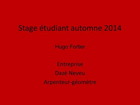Stage étudiant automne 2014 Hugo Fortier Entreprise Dazé Neveu Arpenteur-géomètre.