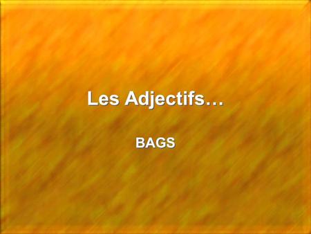 Les Adjectifs… BAGS.
