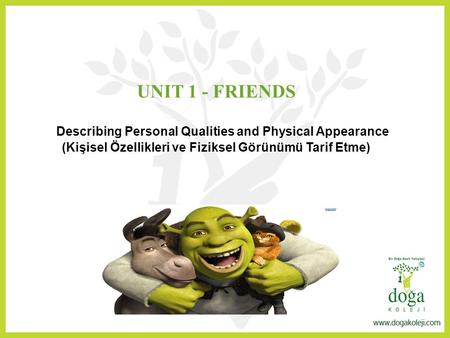 UNIT 1 - FRIENDS Describing Personal Qualities and Physical Appearance (Kişisel Özellikleri ve Fiziksel Görünümü Tarif Etme)