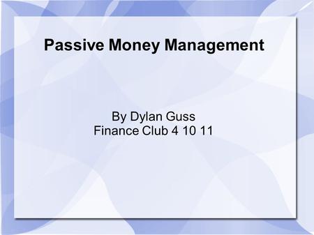 Passive Money Management By Dylan Guss Finance Club 4 10 11.