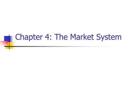 Chapter 4: The Market System. Three fundamental questions: What? How? For whom?
