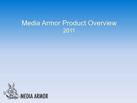 Media Armor Product Overview 2011. Mobile Display Advertising What Media Executives Are Saying We know we need to harness the power of mobile… …but we.
