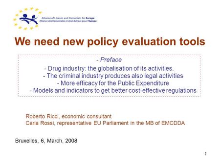 1 We need new policy evaluation tools - Preface - Drug industry: the globalisation of its activities. - The criminal industry produces also legal activities.