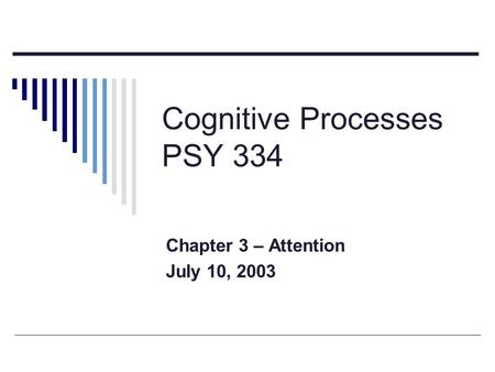 Cognitive Processes PSY 334 Chapter 3 – Attention July 10, 2003.