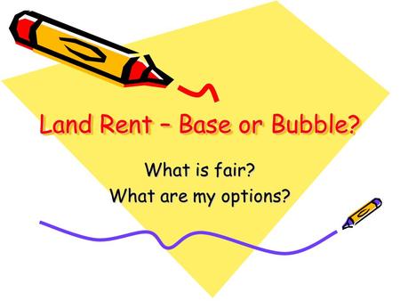 Land Rent – Base or Bubble? What is fair? What are my options?