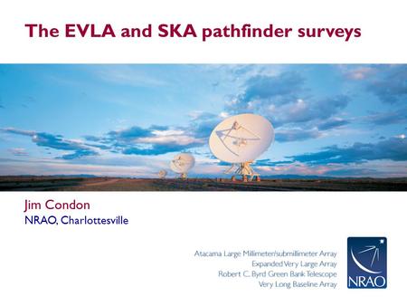 The EVLA and SKA pathfinder surveys Jim Condon NRAO, Charlottesville.