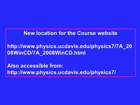New location for the Course website  08WinCD/7A_2008WinCD.html Also accessible from:
