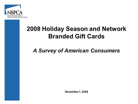 2008 Holiday Season and Network Branded Gift Cards A Survey of American Consumers November 1, 2008.