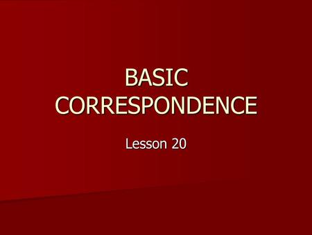 BASIC CORRESPONDENCE Lesson 20. Learning Objectives Know and be able to apply the rules of Basic Naval Correspondence Know and be able to apply the rules.