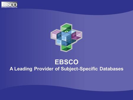 EBSCO A Leading Provider of Subject-Specific Databases.