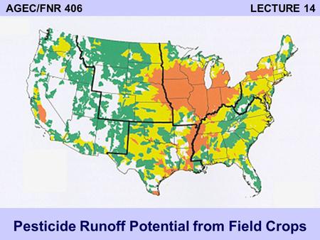 AGEC/FNR 406 LECTURE 14 Pesticide Runoff Potential from Field Crops.