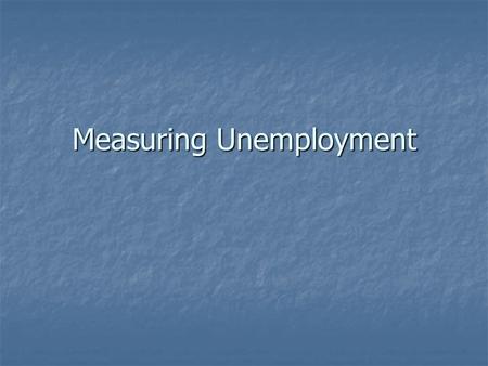 Measuring Unemployment. U.S. Employment Picture 1999 and 2009.