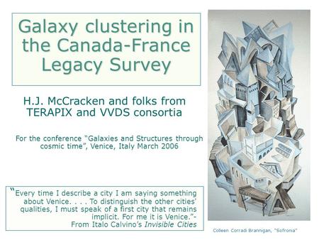 Colleen Corradi Brannigan, “Sofronia” Galaxy clustering in the Canada-France Legacy Survey H.J. McCracken and folks from TERAPIX and VVDS consortia For.