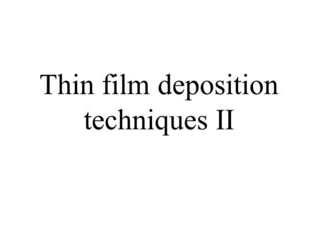 Thin film deposition techniques II. Chemical Vapor deposition (CVD)