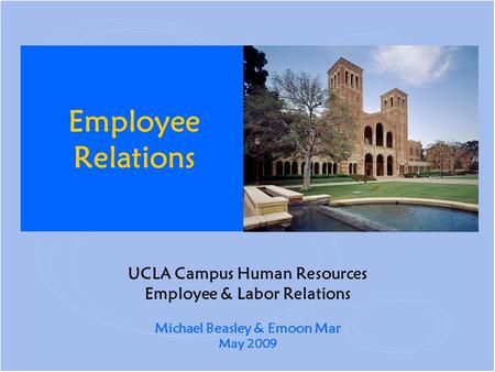 UCLA Campus Human Resources Employee & Labor Relations Michael Beasley & Emoon Mar May 2009 Employee Relations.