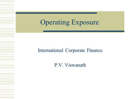 Operating Exposure International Corporate Finance P.V. Viswanath.