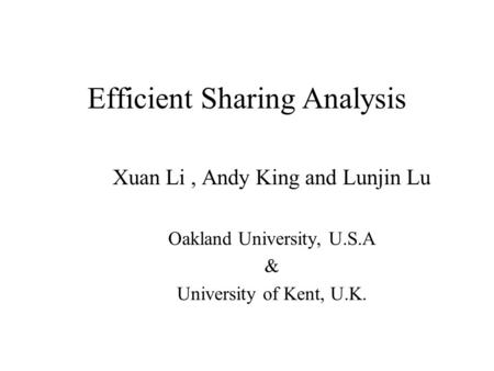 Efficient Sharing Analysis Xuan Li, Andy King and Lunjin Lu Oakland University, U.S.A & University of Kent, U.K.