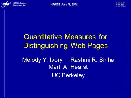 HFWEB June 19, 2000 Quantitative Measures for Distinguishing Web Pages Melody Y. Ivory Rashmi R. Sinha Marti A. Hearst UC Berkeley.