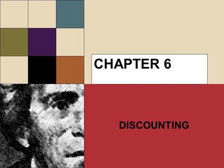 CHAPTER 6 DISCOUNTING. CONVERTING FUTURE VALUE TO PRESENT VALUE Making decisions having significant future benefits or costs means looking at consequences.