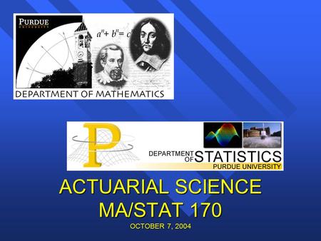 ACTUARIAL SCIENCE MA/STAT 170 OCTOBER 7, 2004. Becoming an actuary Two actuarial societies: CAS: Casualty Actuarial Society SOA: Society of Actuaries.
