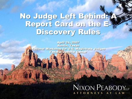 Ronald J. Hedges 212-940-3786 No Judge Left Behind: A Report Card on the E- Discovery Rules April 24, 2007 Austin, Texas National.
