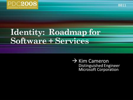  Kim Cameron Distinguished Engineer Microsoft Corporation BB11.