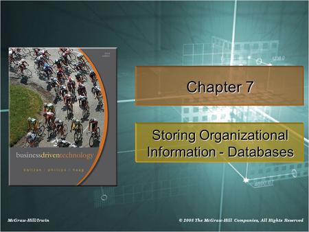 McGraw-Hill/Irwin © 2008 The McGraw-Hill Companies, All Rights Reserved Chapter 7 Storing Organizational Information - Databases.
