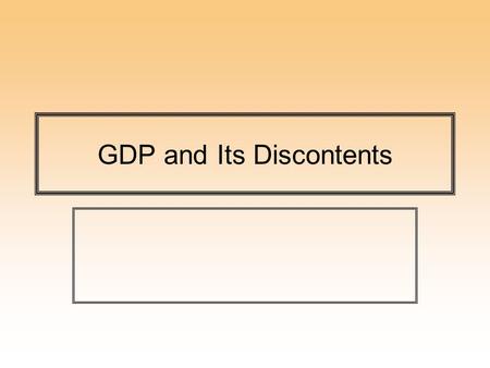 GDP and Its Discontents. Suggested Supplementary Reading Ebook: Peter Kennedy Macroeconomic Essentials: Understanding Economics in the NewsMacroeconomic.