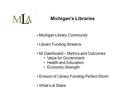 Michigan’s Libraries Michigan Library Community Library Funding Streams Mi Dashboard – Metrics and Outcomes Value for Government Health and Education Economic.