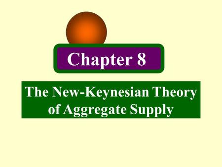The New-Keynesian Theory of Aggregate Supply Chapter 8.