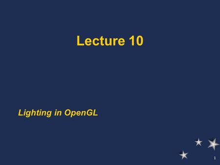 1 Lecture 10 Lighting in OpenGL. 2 Sources of light GLfloat myLightPosition[] = {3.0, 6.0, 5.0, 1.0}; GLLightfv(GL_LIGHT0, GL_POSITION, myLightPosition);