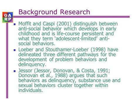 Background Research Moffit and Caspi (2001) distinguish between anti-social behavior which develops in early childhood and is life-course persistent and.