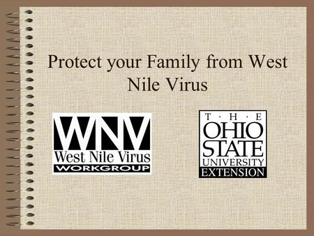 Protect your Family from West Nile Virus. West Nile virus West Nile virus Mosquito vector Incidental infections Bird reservoir hosts Incidental infections.